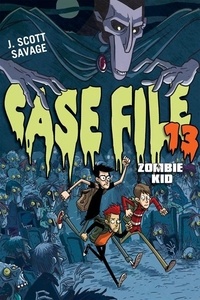J. Scott Savage et Doug Holgate - Case File 13: Zombie Kid.