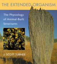 J-Scott Turner - The Extended Organism. The Physiology Of Animal-Built Structures.