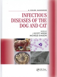 J Scott Weese et Michelle Evason - Infectious Diseases of the Dog and Cat - A Color Handbook.