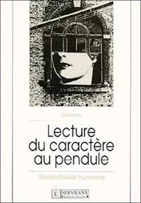 La Lecture Du Caractere Au Pendule. La Radiesthesie Humaine, 5eme Edition