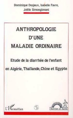 J Simongiovani - Anthropologie d'une maladie ordinaire - Étude de la diarrhée de l'enfant en Algérie, Thaïlande, Chine et Egypte.