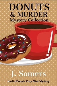  J. Somers - Donuts and Murder Mystery Collection - Books 1-4 - Darlin Donuts Cozy Mini Mystery, #12.