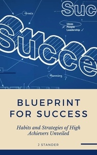  J Stander - Blueprint to Success: Habits and Strategies of High Achievers Unveiled - Thriving Mindset Series.