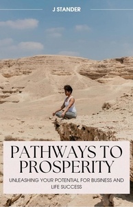  J Stander - Pathways to Prosperity: Unleashing Your Potential for Business and Life Success - Thriving Mindset Series.