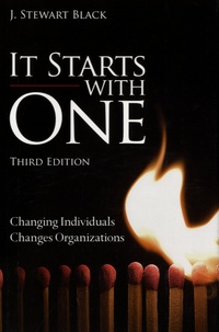 J. Stewart Black - It Starts with One - Changing Individuals Changes Organizations.