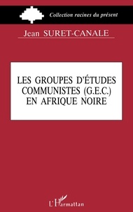 J Suret-Canale - Les Groupes d'études communistes, GEC en Afrique noire.