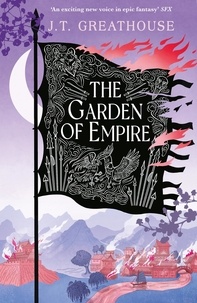 J.T. Greathouse - The Garden of Empire - A sweeping fantasy epic full of magic, secrets and war.