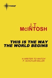 J. T. McIntosh - This is the Way the World Begins.