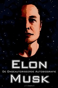  J.T. Owens X - Elon Musk: De Ongeautoriseerde Autobiografie.