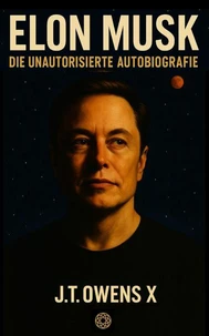 Elon Musk: Die unautorisierte Autobiografie