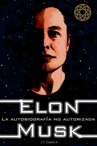  J.T. Owens X - Elon Musk: La autobiografía no autorizada.