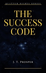  J. T. Prosper - The Success Code - Quantum Riches.
