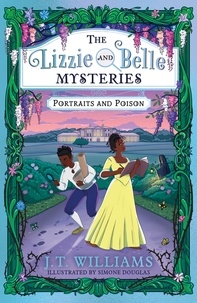J.T. Williams et Simone Douglas - The Lizzie and Belle Mysteries:Portraits and Poison.