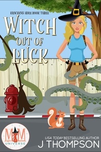  J Thompson - Witch Out of Luck: Magic and Mayhem Universe - Kracken's Hole, #3.