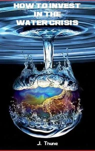 How to Invest in the Water Crisis