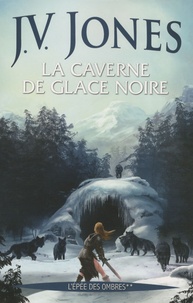 J-V Jones - L'épée des ombres Tome 2 : La caverne de glace noire.