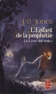 J-V Jones - Le Livre des Mots Tome 1 : L'Enfant de la prophétie.
