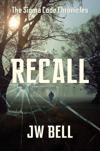  J W Bell - Recall - The Sigma Code Chronicles, #1.