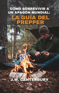 Cómo sobrevivir a un apagón mundial la guía del prepper