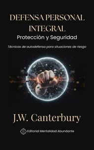 Defensa Personal Integral: Protección y Seguridad Técnicas de autodefensa para situaciones de riesgo