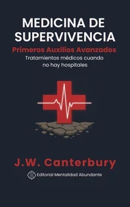 Medicina de Supervivencia: Primeros Auxilios Avanzados Tratamientos médicos cuando no hay hospitales