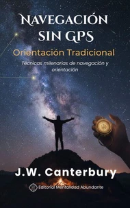 Navegación sin GPS: Orientación Tradicional Técnicas milenarias de navegación y orientación