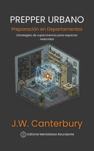 Prepper Urbano: Preparación en Departamentos Estrategias de supervivencia para espacios reducidos