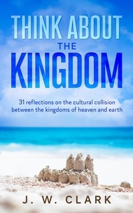  J. W. Clark - Think About the Kingdom - Think About, #1.
