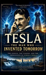 Tesla: The Man Who Invented Tomorrow