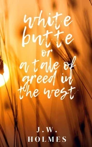 White Butte: Or A Tale Of Greed In The West