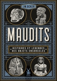 J.W. Ocker - Maudits - Histoires et légendes des objets ensorcelés.