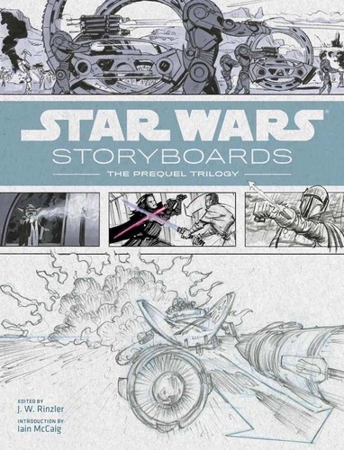 J. W. Rinzler - Star Wars story-board - La prélogie.