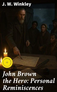 John Brown the Hero: Personal Reminiscences