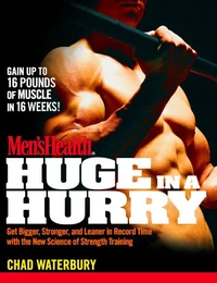 "Men's Health" Huge in a Hurry: Get Bigger, Stronger, and Leaner in Record Time with the New Science of Strength Training