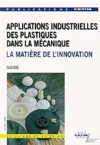 J Weiss et  Poussin - Applications Industrielles Des Plastiques Dans La Mecanique. La Metiere De L'Innovation.