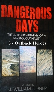  J. William Turner - Dangerous Days 3 - Outback Heroes - Dangerous Days, #3.