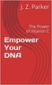  J. Z. Parker - Empower Your DNA: The Power of Vitamin C.