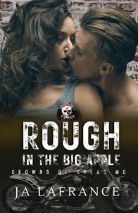  JA Lafrance - Rough In The Big Apple - Crowns of Chaos MC Series.
