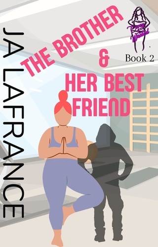  JA Lafrance - The Brother and Her Best Friend - Curvy and Wanted, #2.