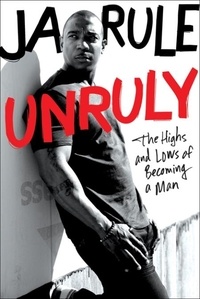 Ja Rule - Unruly - The Highs and Lows of Becoming a Man.
