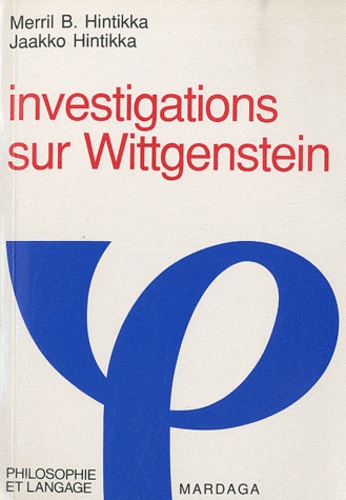 Jaakko Hintikka et Merril Hintikka - Investigations sur Wittgenstein.