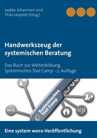 Jaakko Johannsen et Thilo Leipoldt - Handwerkszeug der systemischen Beratung - Das Buch zur Weiterbildung Systemisches Tool Camp - 2. Auflage.