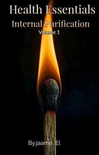 Health Essentials: Internal Purification Volume 1 By Jaame,EL