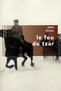 Jaan Kross - Le fou du Tzar.