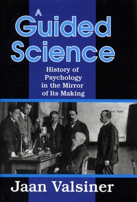 Jaan Valsiner - A Guided Science - History of Pyschology in the Mirror of Its Making.