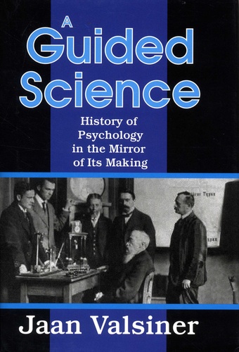 Jaan Valsiner - A Guided Science - History of Pyschology in the Mirror of Its Making.