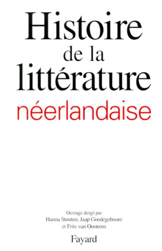 Jaap Goedegebuure et Hanna Stouten - Histoire De La Litterature Neerlandaise. Pays-Bas Et Flandre.