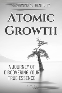  Jabbar Jackson - Atomic Growth: A Journey of Discovering Your True Essence - Awakening Authenticity.