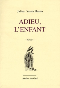 Jabbar Yassin Hussin - Adieu, l'enfant.