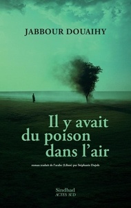 Jabbour Douaihy - Il y avait du poison dans l'air.